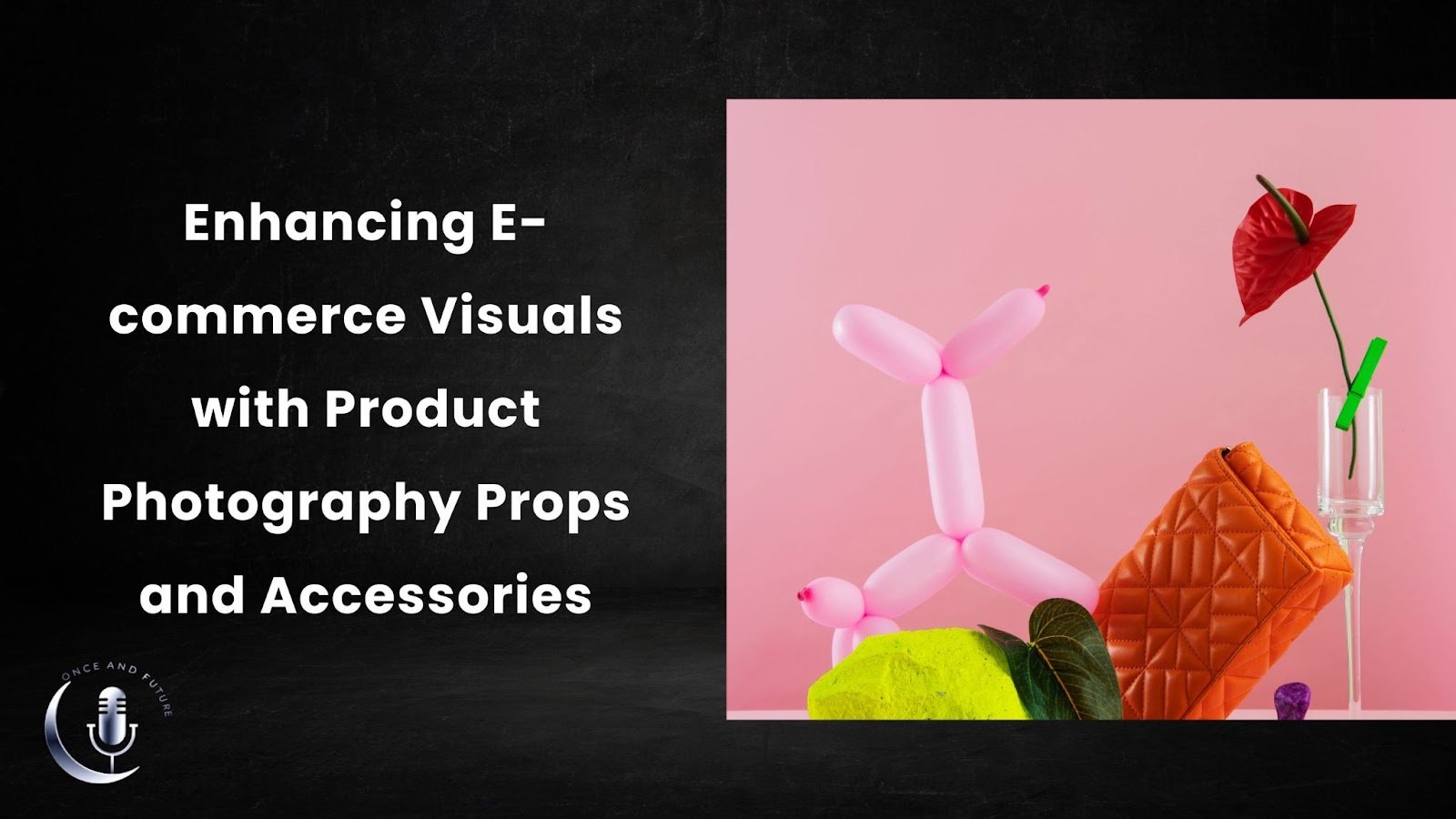 Enhancing E-commerce Visuals with Product Photography Props and Accessories