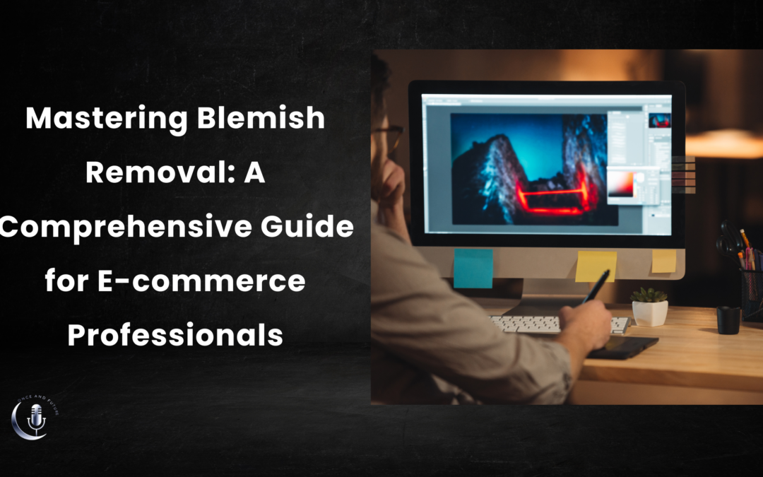 Mastering Blemish Removal: A Comprehensive Guide for E-commerce Professionals