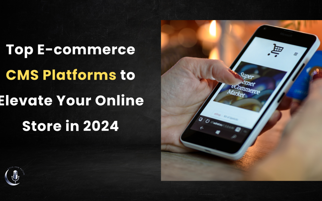 Top E-commerce CMS Platforms to Elevate Your Online Store in 2024